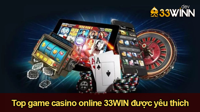 Các game casino online 33WIN được yêu thích nhất